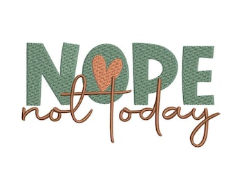 Nope Not Today Embroidery Design, Machine Embroidery Design, 4 sizes, Instant Download