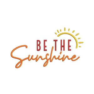 May include: A digital embroidery design featuring the text "Be the Sunshine" in red and orange with a yellow sun graphic.
