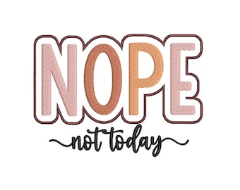 Nope not today Embroidery Design, Machine Embroidery Design, 4 sizes, Instant Download
