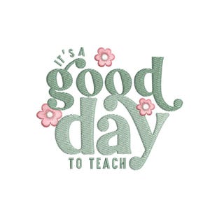 It is a Good Day to Teach embroidery design, 3 sizes, Instant download
