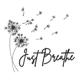 May include: Black and white illustration of dandelion seeds blowing in the wind with the text "Just Breathe" below.