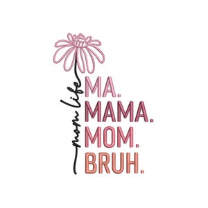 May include: Pink and white daisy flower with the text "mom life" written vertically next to it. The text "MA. MAMA. MOM. BRUH." is written in a pink and orange gradient.