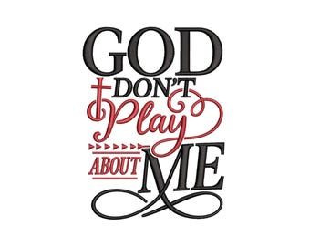 Religious Faith Quote God Don't Play About Me Machine Embroidery Design for Janome Brother Embroidery Machines