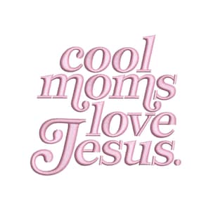 May include: Pink embroidered text on a white background reads "cool moms love Jesus." The text is in a cursive, decorative font, with each letter individually stitched. The overall design is simple and feminine.