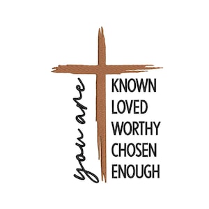You Are Known Loved Worthy Chosen Enough Cross Embroidery Design, 4 sizes, Instant download