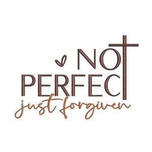 Not Perfect Just Forgiven Embroidery Design, Machine Embroidery File, 3 sizes, Instant Download