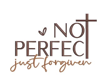 Not Perfect Just Forgiven Embroidery Design, Machine Embroidery File, 3 sizes, Instant Download