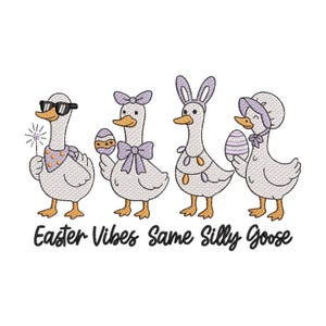 May include: An embroidered design featuring four cartoon geese, each adorned with Easter-themed accessories. One goose wears sunglasses and a scarf, another holds an egg, and two others wear bunny ears and a bonnet. The text "Easter Vibes Same Silly Goose" is below.