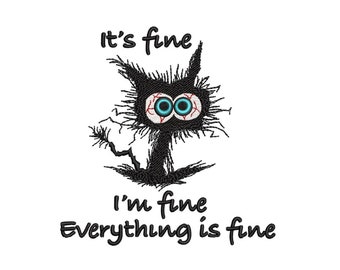 It's Fine I'm Fine Everything is Fine Embroidery Design, I'm Fine Cat Embroidery, Black Cat, Funny Toddler  Embroidery, 3 sizes