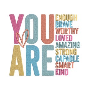 Puede incluir: Un diseño gráfico colorido con las palabras "YOU ARE" en letras grandes. Las palabras "ENOUGH, BRAVE, WORTHY, LOVED, AMAZING, STRONG, CAPABLE, SMART, KIND" están apiladas verticalmente a la derecha de las palabras "YOU ARE".