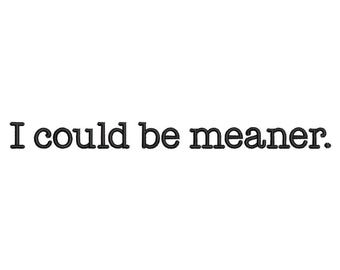 I Could Be Meaner Sarcastic Quote Machine Embroidery Design for Janome Brother Embroidery Machines