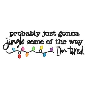 May include: White background with the text "probably just gonna jingle some of the way I'm tired." A string of colorful Christmas lights is below the text. The text and lights are in black, red, orange, yellow, green, blue, and purple.