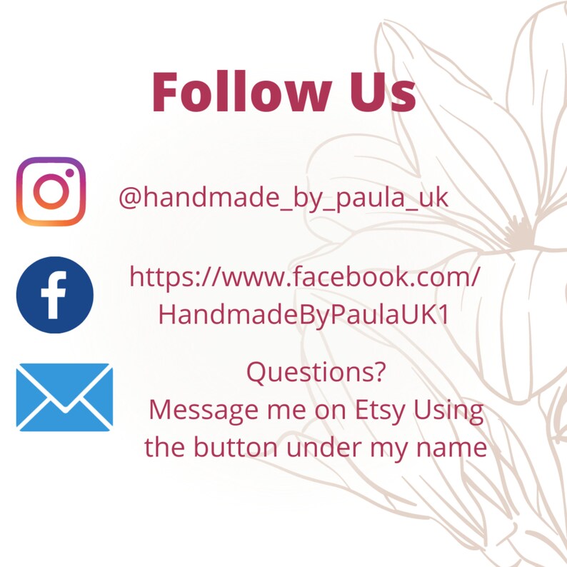 K&ouml;nnte beinhalten: Folge uns in den sozialen Medien: Instagram @handmade_by_paula_uk, Facebook HandmadeByPaulaUK1. Fragen? Schreibe mir eine Nachricht auf Etsy &uuml;ber den Button unter meinem Namen.