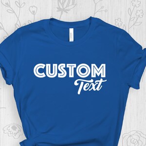 Custom Shirt, Customize Your Own Shirt With Text, Custom Made Shirt, Personalized T-Shirt, Custom Text, Make Your Own Shirt