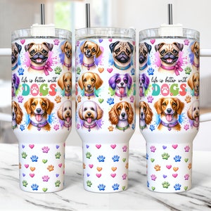 Life is Better With Dogs Tumbler Wrap Dog Lover 40oz Quencher Tumbler PNG Sublimation Design Funny Dog Tumbler Wrap, Digital Download