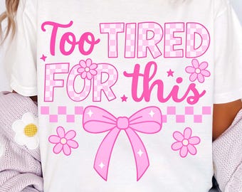 Too Tired for This PNG, Funny Sarcastic Design, Checkered Coquette Bow Png, Adult Humor Png, Sassy, Rude, Snarky, Humorous, Retro Floral Png
