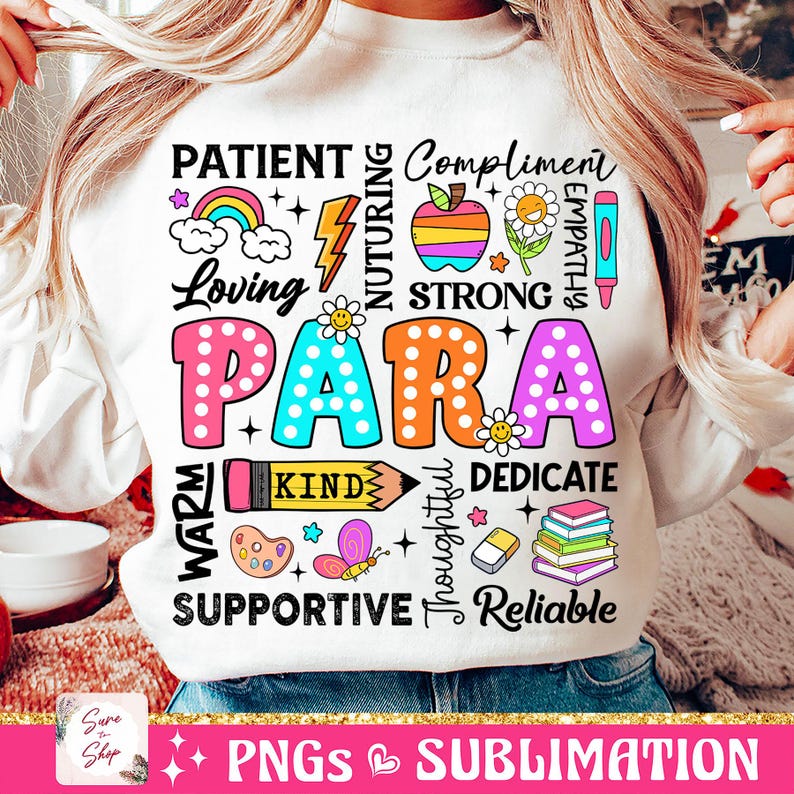 May include: White sweatshirt with a colorful design that says "Patient, Nurturing, Strong, Para, Warm, Kind, Thoughtful, Dedicate, Supportive, Reliable" with various illustrations including a rainbow, a lightning bolt, an apple, a flower, a pencil, a paint palette, a butterfly, a book stack, and a star.