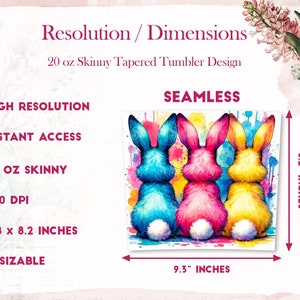 May include: A seamless design featuring three watercolor bunnies in blue, pink, and yellow, with colorful paint splatters in the background. The design is 9.3 inches wide and 8.2 inches tall, making it perfect for a 20 ounce skinny tapered tumbler.