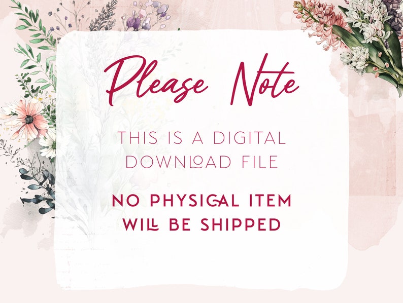 May include: A white square with a pink floral border and the text "Please Note" in red. The text below reads "This is a digital download file. No physical item will be shipped."
