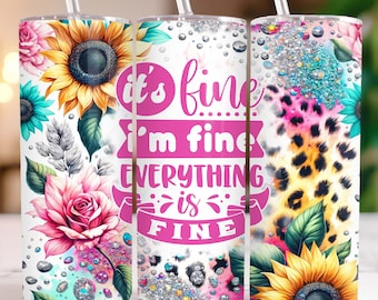 Es ist fein, ich bin fein Alles ist fein Tumbler Wrap 20 Unze Skinny Tumble PNG Sublimationsdesign Floral Glitter sarkastisches Zitat Tumbler Wrap