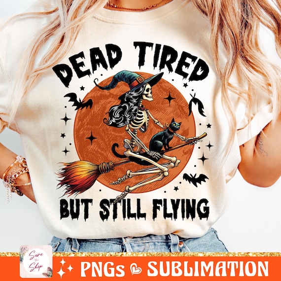 Dead Tired But Still Flying png, Witch png, Halloween Png, Halloween skeleton png, Witch Halloween png, Retro Halloween Sublimation Design