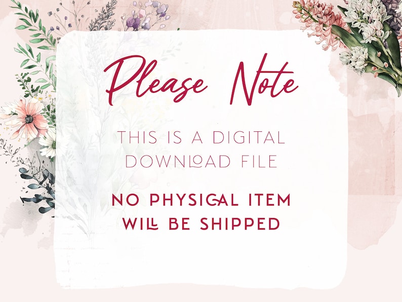May include: A white square with a pink floral border and the text "Please Note" in red. The text below reads "This is a digital download file. No physical item will be shipped."