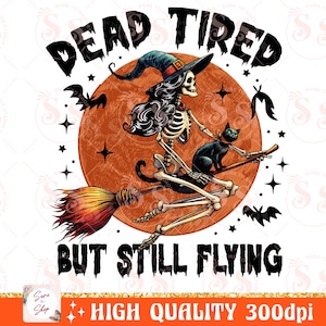 Dead Tired But Still Flying png, Witch png, Halloween Png, Halloween skeleton png, Witch Halloween png, Retro Halloween Sublimation Design image 8