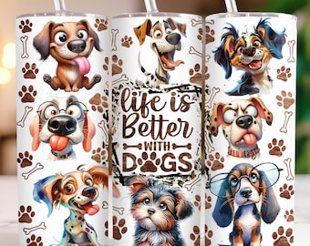 Funny Dog Tumbler Wrap Dog Lovers 20 oz Skinny Tumbler Sublimation Design Life Is Better With Dogs Tumbler PNG, Digital Download