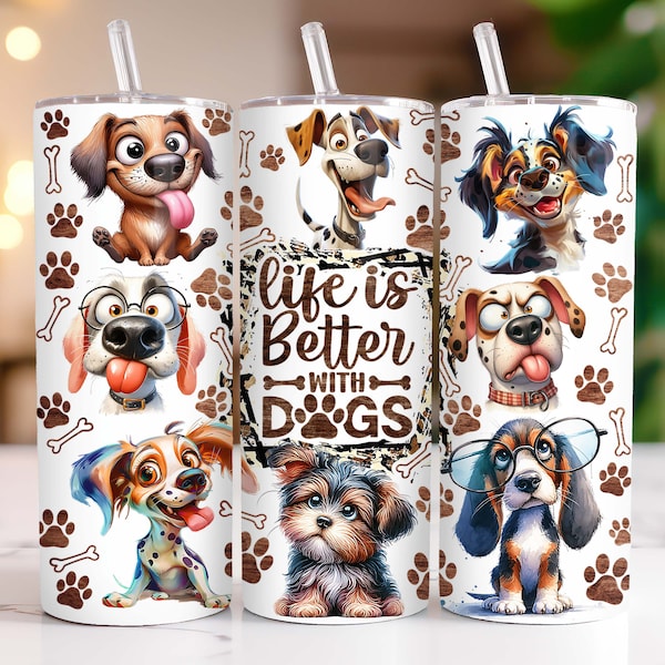 Funny Dog Tumbler Wrap Dog Lovers 20 oz Skinny Tumbler Sublimation Design Life Is Better With Dogs Tumbler PNG, Digital Download