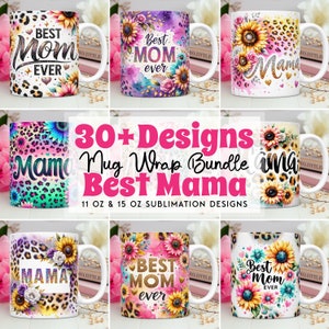May include: A set of nine sublimation designs for 11 oz and 15 oz mugs featuring various designs with the words "Best Mom Ever", "Mama", and sunflowers.