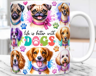 Life is Better With Dogs Mug Wrap Dog Lovers Mug PNG Sublimation Design PNG Pets Mug Wrap Press Design Dogs 11oz & 15oz Coffee Cup Template