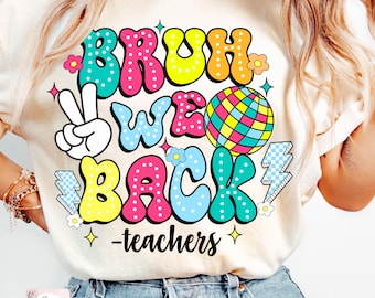 Bruh We Back Teachers Png, First Day Of School Png, Bruh Teacher Shirt Png, Bright Doodle Png, Back To School Png, Retro Teacher Png