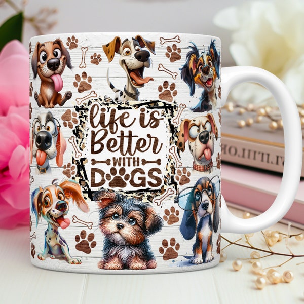 Funny Dog Mug Wrap Dog Lovers Mug Wrap Sublimation Design PNG Dog Mug PNG Design, Life is Better With Dogs 11oz & 15oz Coffee Cup Template