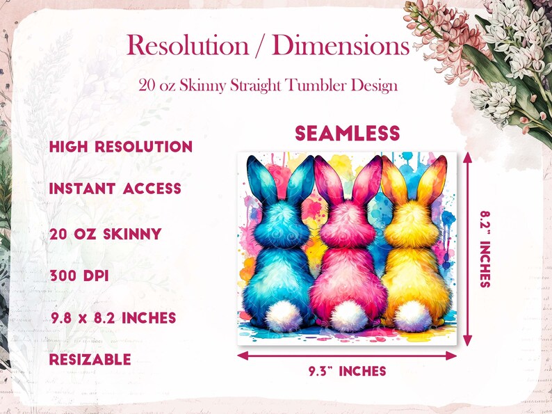May include: Three watercolor bunny rabbits in blue, pink, and yellow colors with white tails. The bunnies are facing away from the viewer. The background is a colorful watercolor splatter design. The image is 9.3 inches wide and 8.2 inches tall.  Seamless design for a 20 oz skinny straight tumbler.