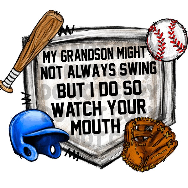 My Grandson Might Not Always Swing But I Do So Watch Your Mouth Digital File PNG