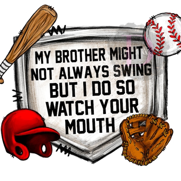 My Brother Might Not Always Swing But I Do So Watch Your Mouth Design File PNG