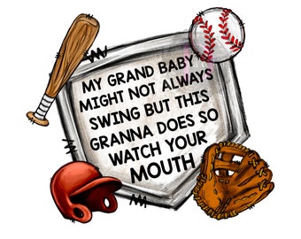 My Grand Baby Might Not Always Swing But This Granna Does So Watch Your Mouth Digital File PNG