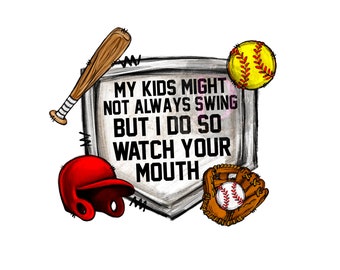My Kids Might Not Always Swing But I Do So Watch Your Mouth Digital File PNG