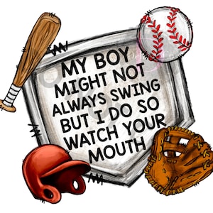 My Boy Might Not Swing But I Do So Watch Your Mouth PNG Digital File