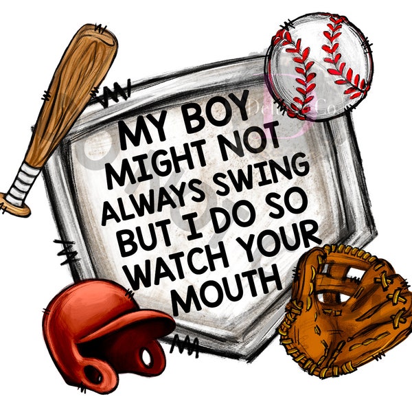 My Boy Might Not Swing But I Do So Watch Your Mouth PNG Digital File