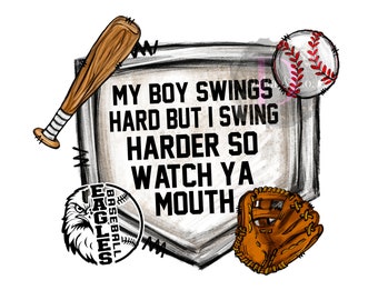 My Boy Swings Hard But I Swing Harder So Watch Ya Mouth Eagles Baseball Digital PNG File