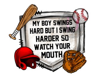 My Boy Swings Hard But I Swing Harder So Watch Your Mouth Digital PNG File