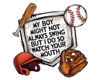 My Boy Might Not Swing But I Do So Watch Your Mouth PNG Digital File