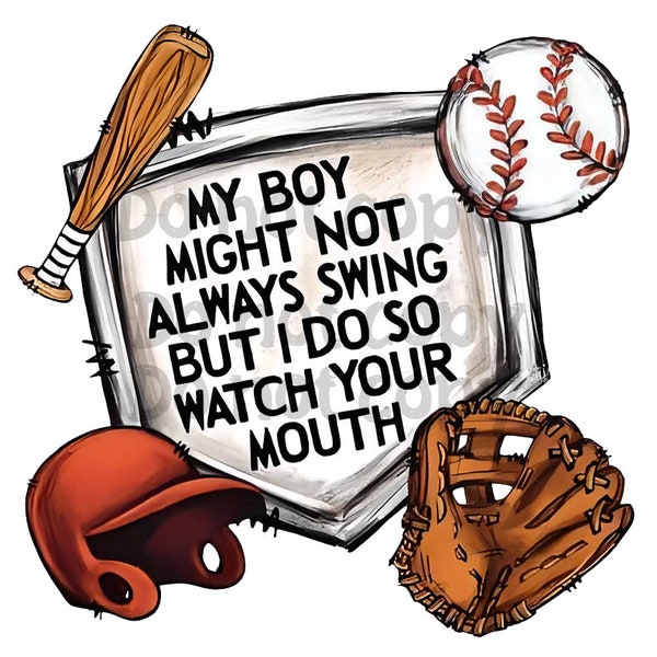 My Boy Might Not Swing But I Do So Watch Your Mouth PNG Digital File