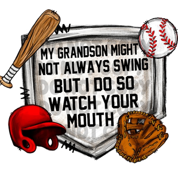 My Grandson Might Not Always Swing But I Do So Watch Your Mouth Digital File PNG