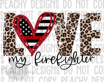 Fire Fighter png, Love My firefighter, Digital Download, Thin Red Line, Fireman, Leopard, Fire Wife design, sublimation design download, DTG