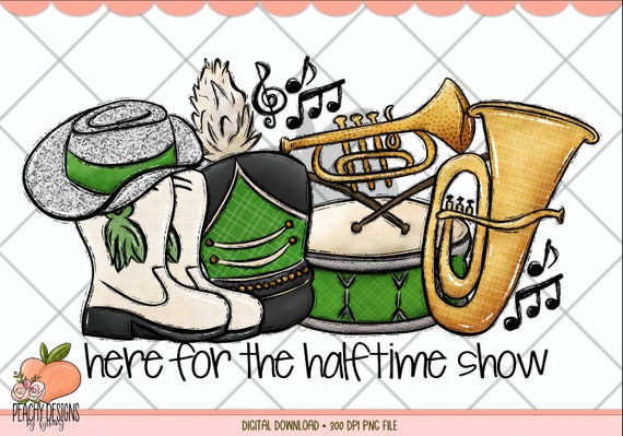 Here for the halftime show png, Marching Band, Drill Team, Football Sublimation, Digital Download, Green Team, Highschool Football Game