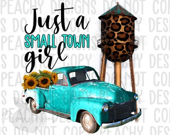 Just a small town girl png, sublimation designs, digital download, old truck, sunflowers, water tower, leopard clip art