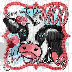 You put the MOO in smooches PNG, Valentine's Day Cow, Hand drawn graphic, sublimation designs, sublimation downloads, Love, Black White Cow