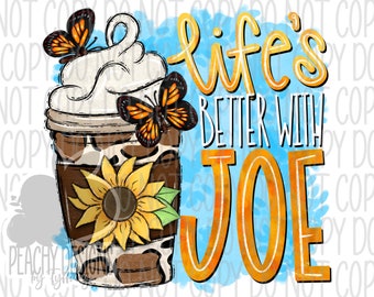 Life is better with Joe png, Coffee Design, Latte, Digital Download, DTG, png files for sublimation, sublimation designs, Coffee Lover
